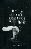 Infidel poetics : riddles, nightlife, substance /