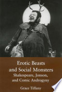 Erotic beasts and social monsters : Shakespeare, Jonson, and comic androgyny /