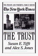The trust : the private and powerful family behind the New York times /