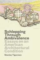 Schlepping through ambivalence : essays on an American architectural condition /
