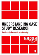 Understanding case study research : small-scale research within meaning / Malcolm Tight.