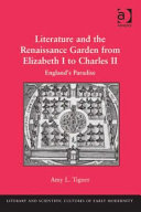Literature and the Renaissance garden from Elizabeth I to Charles II : England's paradise /