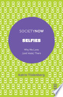Selfies : why we love (and hate) them /