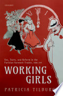 Working girls : sex, taste, and reform in the Parisian garment trades, 1880-1919 /