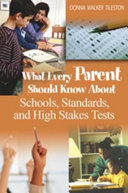 What every parent should know about schools, standards, and high stakes tests /