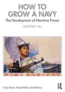 How to Grow a Navy : The Development of Maritime Power /