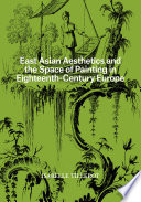 East Asian aesthetics and the space of painting in eighteenth-century Europe /