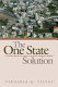 The one-state solution : a breakthrough for peace in the Israeli-Palestinian deadlock /