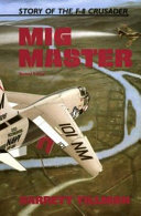 MiG master : the story of the F-8 Crusaders /