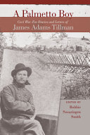 A Palmetto boy : Civil War-era diaries and letters of James Adams Tillman /
