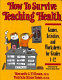 How to survive teaching health : games, activities, and worksheets for grades 4-12 /