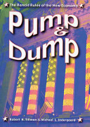 Pump and dump : the rancid rules of the new economy /