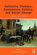 Collective violence, contentious politics, and social change : a Charles Tilly reader /