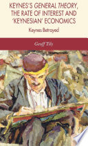Keynes's General Theory, the Rate of Interest and 'Keynesian' Economics : Keynes Betrayed /