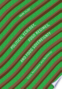 Political ecology, food regimes, and food sovereignty : crisis, resistance, and resilience /