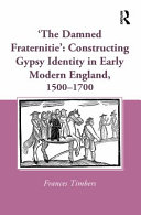 "The damned fraternitie" : constructing gypsy identity in early modern England, 1500-1700 /