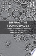 Diffractive technospaces : a feminist approach to the mediations of space and representation /