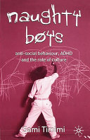 Naughty boys : anti-social behaviour, ADHD and the role of culture /