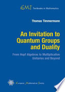 An invitation to quantum groups and duality : from Hopf algebras to multiplicative unitaries and beyond /