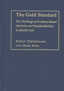 The gold standard : the challenge of evidence-based medicine and standardization in health care /