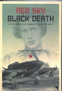 Red sky, black death : a Soviet woman pilot's memoir of the Eastern Front /