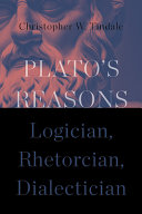 Plato's reasons : logician, rhetorician, dialectician /