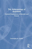 The anthropology of argument : cultural foundations of rhetoric and reason /