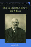 The Sutherland Estate, 1850-1920 : aristocratic decline, estate management and land reform /