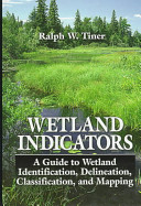 Wetland indicators : a guide to wetland indentification, delineation, classification, and mapping /