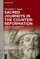 Sacred journeys in the counter-reformation : long-distance pilgrimage in northwest Europe /