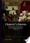 Chaucer's Queens : Royal Women, Intercession, and Patronage in England, 1328-1394 /