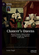 Chaucer's queens : royal women, intercession, and patronage in England, 1328-1394 /