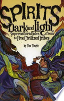 Spirits dark and light : supernatural tales from the Five Civilized Tribes /