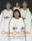 Crossing Bok Chitto : a Choctaw tale of friendship & freedom /