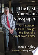 The last American newspaper : an institution in peril, through the eyes of a small-town editor /