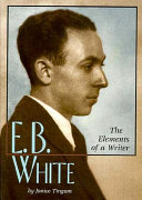 E.B. White : the elements of a writer /