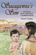 Sacagawea's son : the life of Jean Baptiste Charbonneau /
