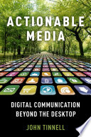 Actionable media : digital communication beyond the desktop /