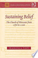 Sustaining belief : the church of Worcester from c. 870 to c. 1100 /