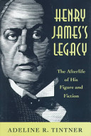 Henry James's legacy : the afterlife of his figure and fiction /