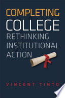 Completing college : rethinking institutional action /