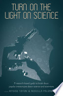 Turn on the light on science : a research-based guide to break down popular stereotypes about science and scientists /