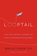 Looptail : how one company changed the world by reinventing business /