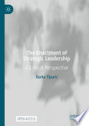 The Enactment of Strategic Leadership : A Critical Perspective /