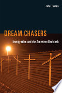 Dream chasers : immigration and the American backlash /
