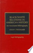 Black/white relations in American history : an annotated bibliography /