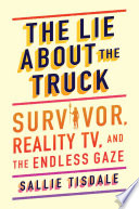 The lie about the truck : Survivor, reality TV, and the endless gaze /