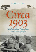 Circa 1903 : North Carolina's Outer Banks at the dawn of flight /