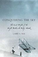 Conquering the sky : the secret flights of the Wright brothers at Kitty Hawk /