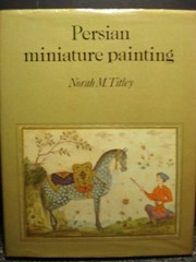 Persian miniature painting and its influence on the art of Turkey and India : the British Library collections /